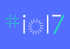 Google IO 2017 y las novedades más destacadas del primer día